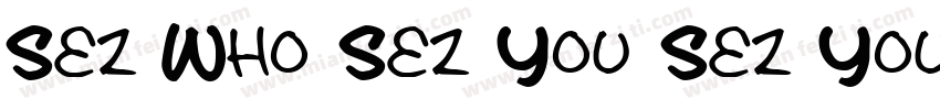 Sez Who Sez You Sez You字体转换